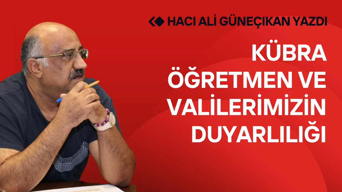 Kübra Öğretmen ve Valilerimizin Duyarlılığı