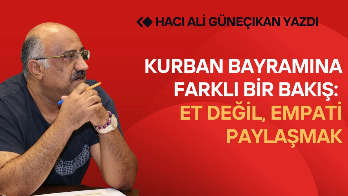 Kurban Bayramına Farklı Bir Bakış: Et Değil, Empati Paylaşmak