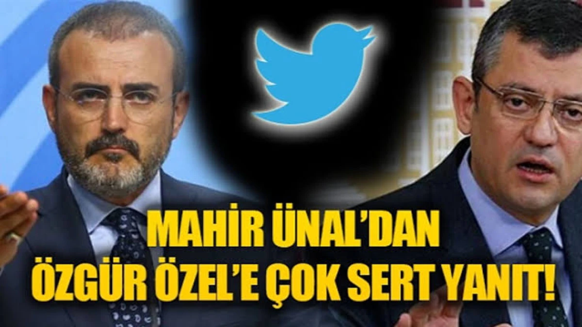 Mahir Ünal’dan Özgür Özel’e Sert Tepki: “Kriz Simsarı Gibi Konuşuyor”