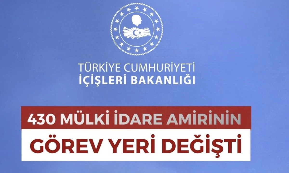  430 M&uuml;lki İdare Amirinin G&ouml;rev Yeri Değişti