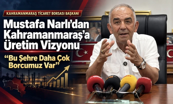 Mustafa Narlı&rsquo;dan Kahramanmaraş&rsquo;a &Uuml;retim Vizyonu: &ldquo;Bu Şehre Daha &Ccedil;ok Borcumuz Var&rdquo;