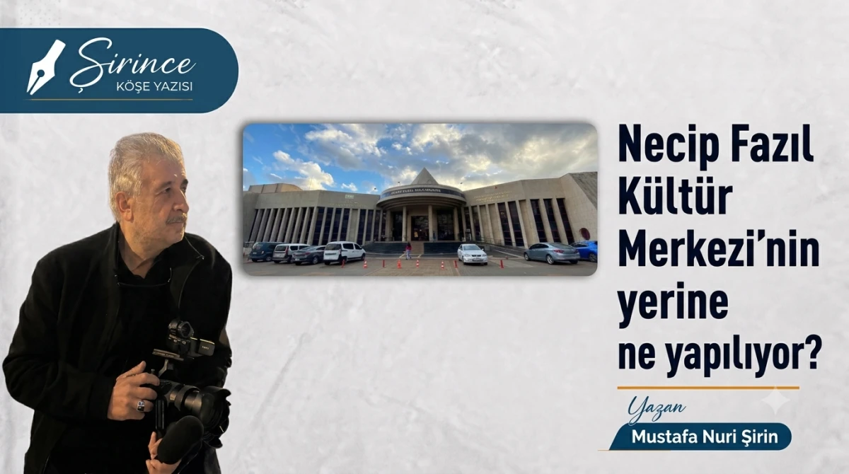 Necip Fazıl K&uuml;lt&uuml;r Merkezi&rsquo;nin Yerine Ne Yapılıyor?
