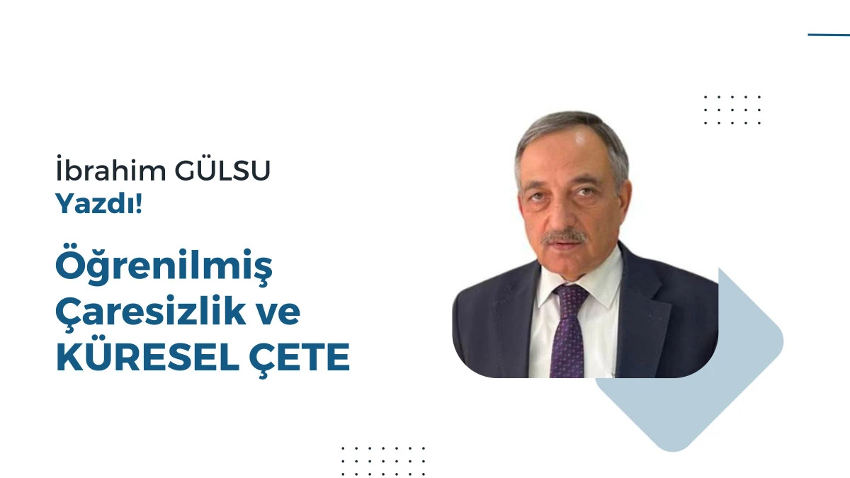 Öğrenilmiş Çaresizlik ve KÜRESEL ÇETE