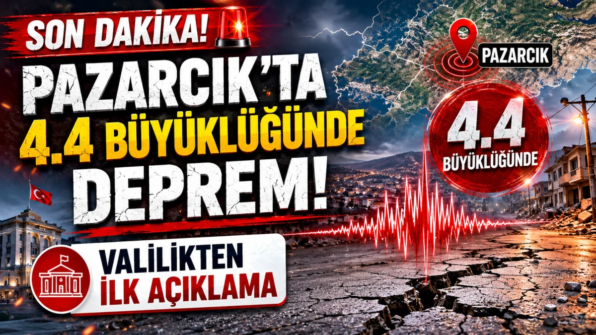 Pazarcık&rsquo;ta 4.4 B&uuml;y&uuml;kl&uuml;ğ&uuml;nde Deprem: Valilikten İlk A&ccedil;ıklama