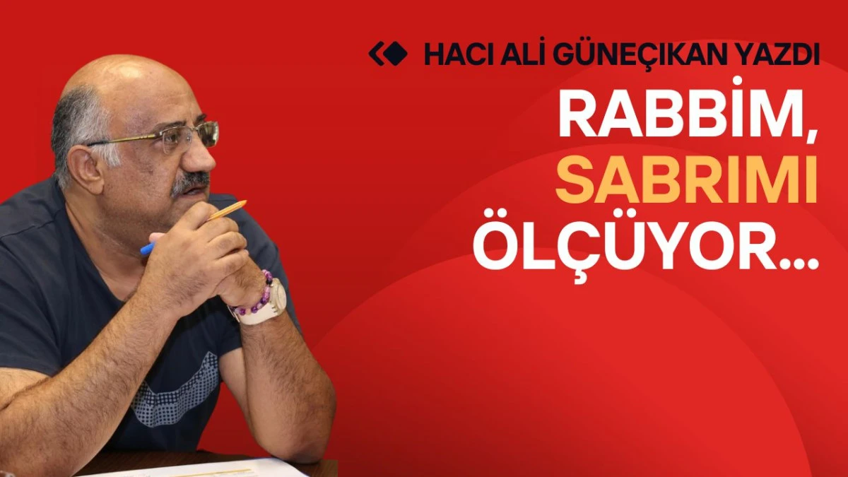 Rabbim Sabrımı &Ouml;l&ccedil;&uuml;yor...