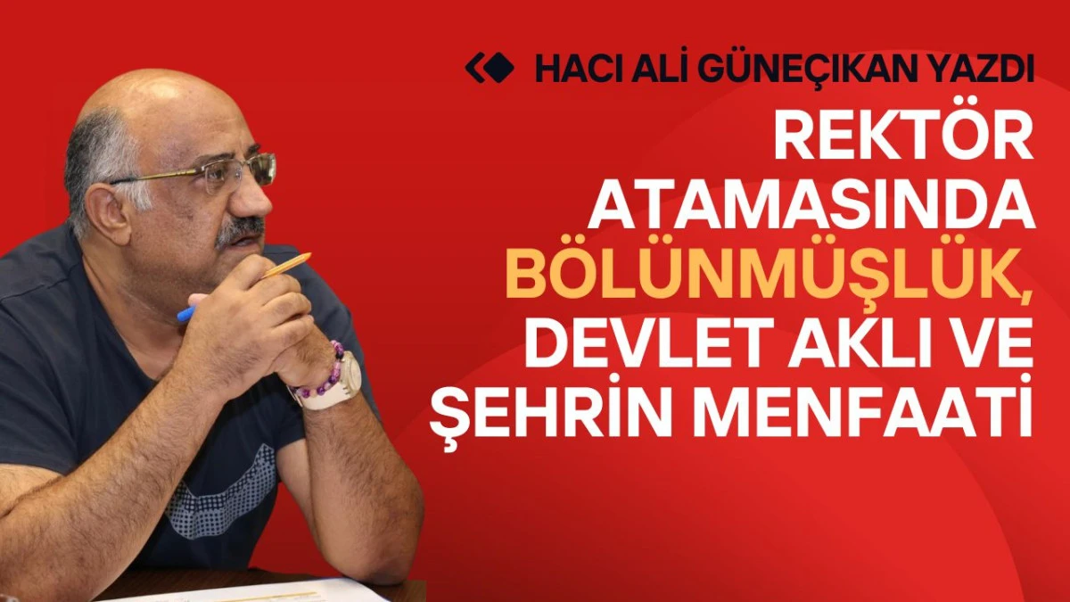 Rekt&ouml;r Atamasında B&ouml;l&uuml;nm&uuml;şl&uuml;k, Devlet Aklı ve Şehrin Menfaati