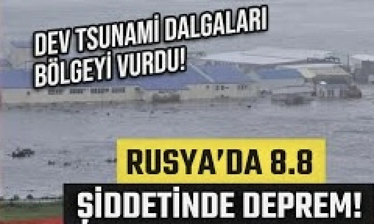 Rusya'nın doğusunda 8,8 büyüklüğünde deprem oldu 