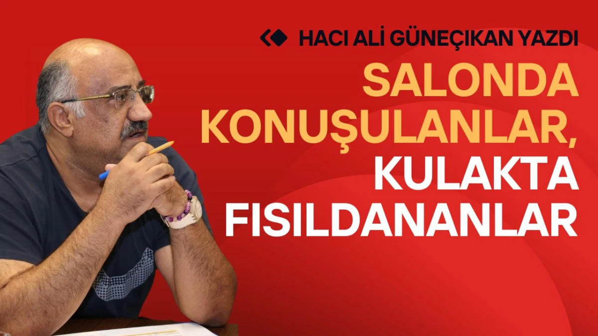 SALONDA KONUŞULANLAR, KULAKTA FISILDANANLAR