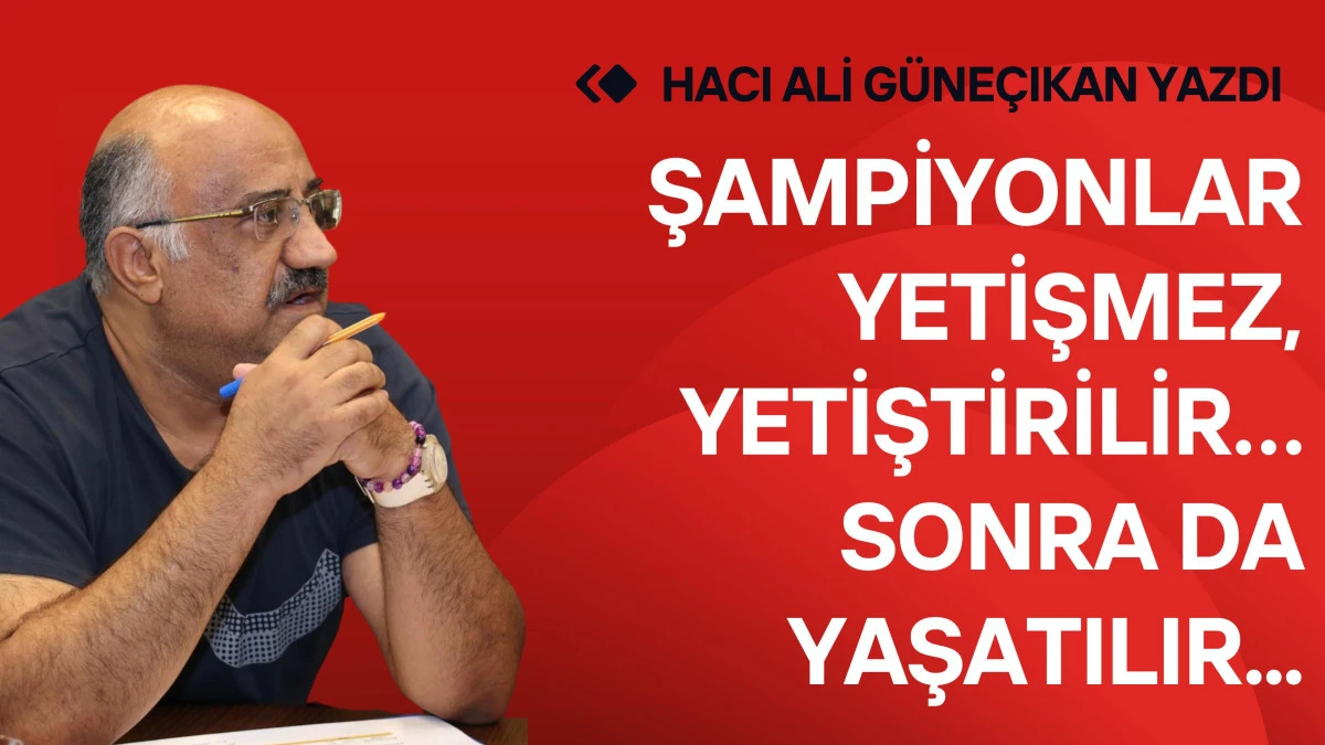 Şampiyonlar Yetişmez, Yetiştirilir&hellip; Sonra da Yaşatılır..