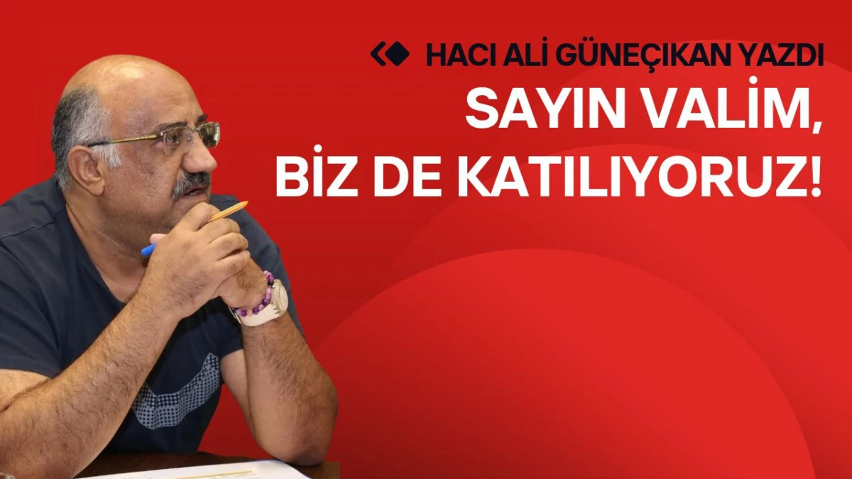 Sayın Valim, biz de katılıyoruz!