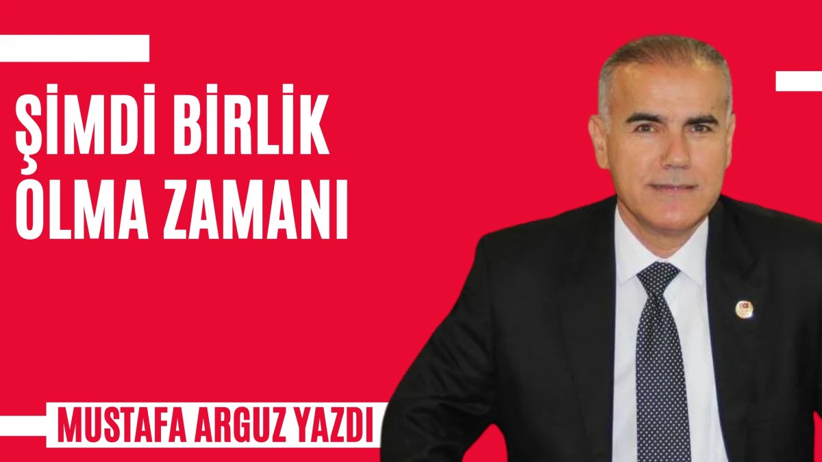 ŞİMDİ BİRLİK OLMA ZAMANI