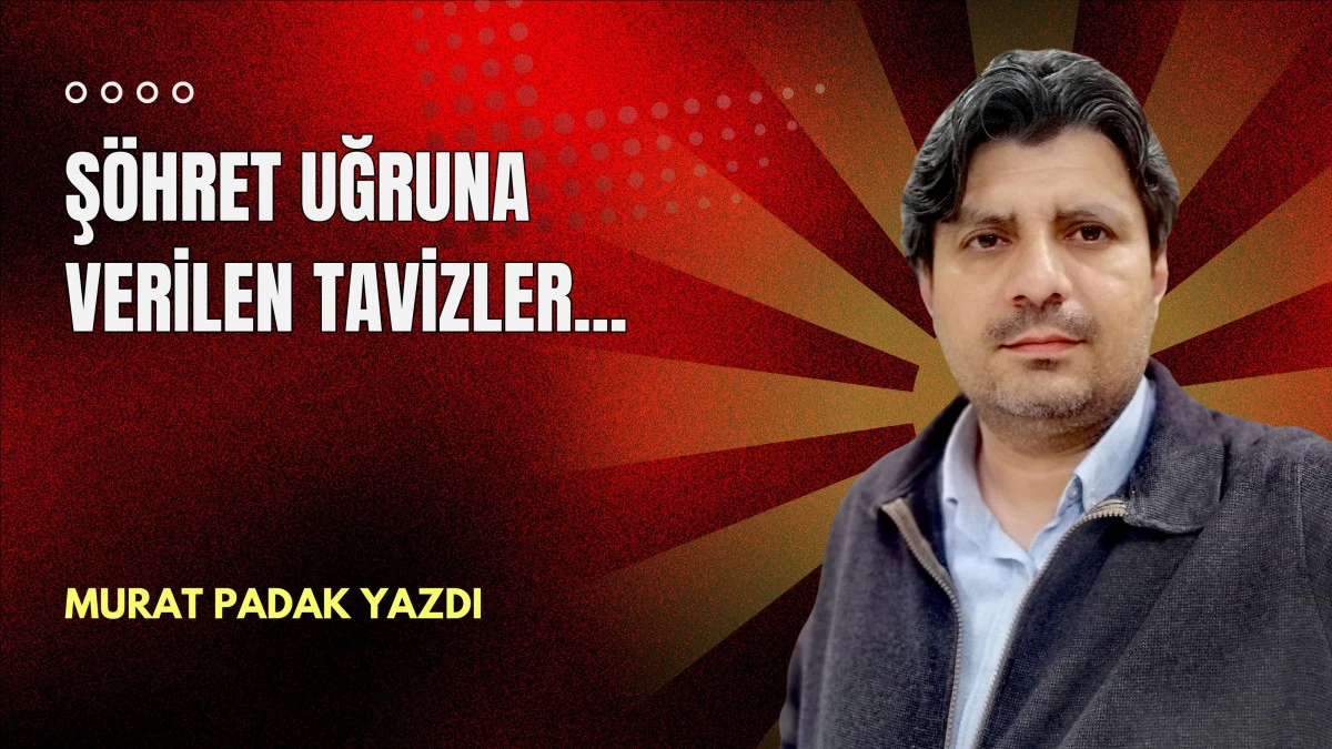 Ş&ouml;hret uğruna verilen tavizler...