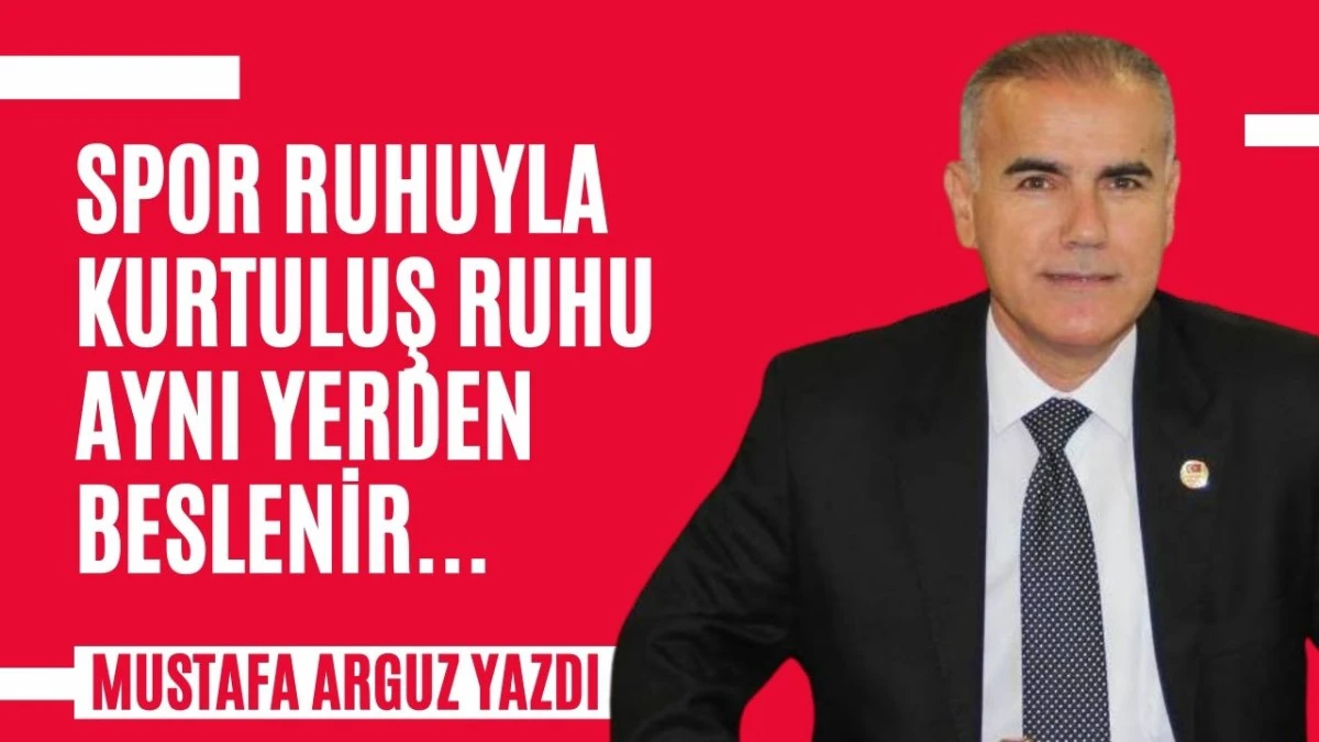 Spor Ruhuyla Kurtuluş Ruhu Aynı Yerden Beslenir...