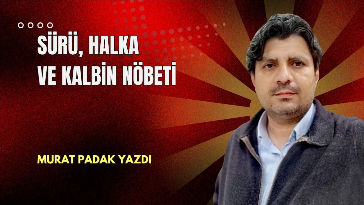 S&Uuml;R&Uuml;, HALKA VE KALBİN N&Ouml;BETİ