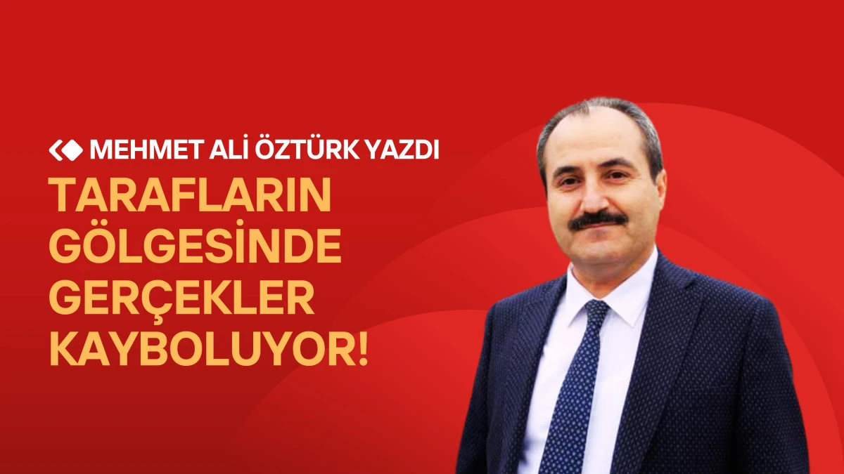 Tarafların Gölgesinde Gerçekler Kayboluyor