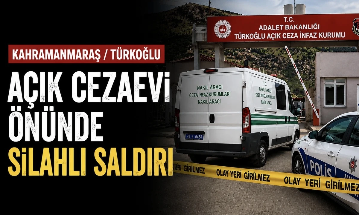 T&uuml;rkoğlu Cezaevi &Ouml;n&uuml;nde Silahlı Saldırı: Ağır Yaralanan Ahmet Eker Hayatını Kaybetti
