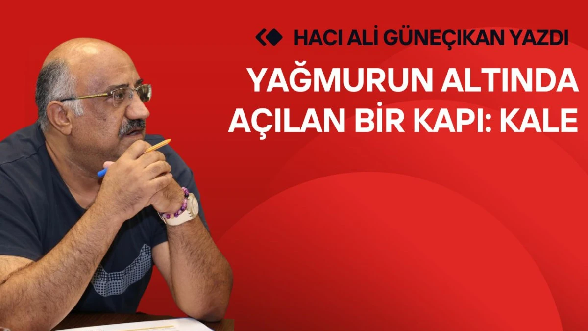 Yağmurun Altında A&ccedil;ılan Bir Kapı: Kale